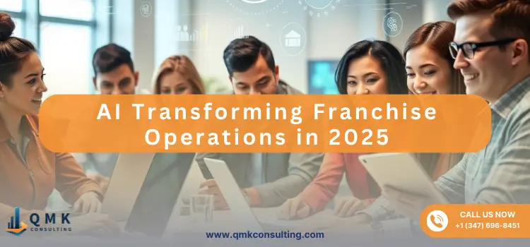 AI Transforming Franchise Operations in 2025 | QMK Consulting