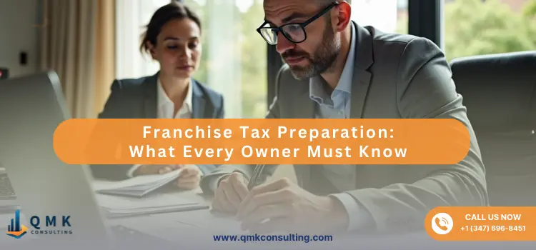 Franchise Tax Preparation: What Every Owner Must Know