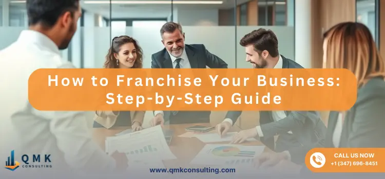 How to Franchise Your Business: Step-by-Step Guide