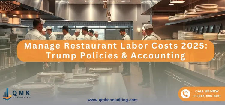 Manage Restaurant Labor Costs 2025: Trump Policies & Accounting